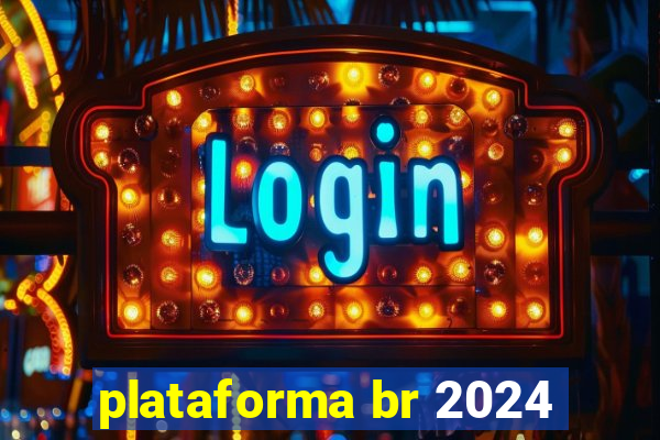 plataforma br 2024